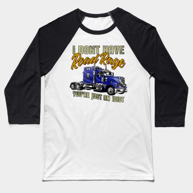 I Don't have Road Rage You're just an Idiot Baseball T-Shirt by norules